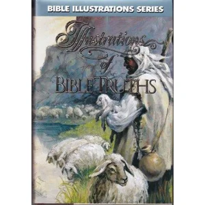 ILLUSTRATIONS of BIBLE TRUTHS