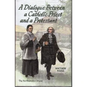 A DIALOGUE BETWEEN A CATHOLIC PRIEST AND A PROTESTANT
