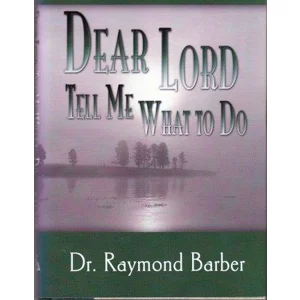 DEAR LORD TELL ME WHAT TO DO