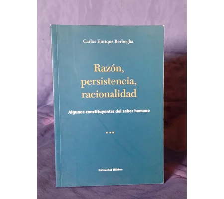 RAZÓN, PERSISTENCIA, RACIONALIDAD