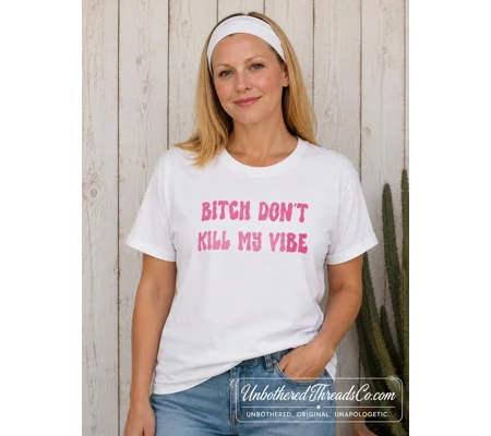 Bitch Don't Kill My Vibe