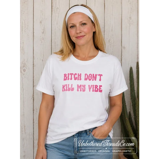 Bitch Don't Kill My Vibe