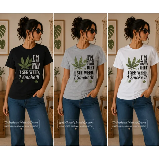 I'M ON THE SEAWEED DIET I SEE WEED I SMOKE IT