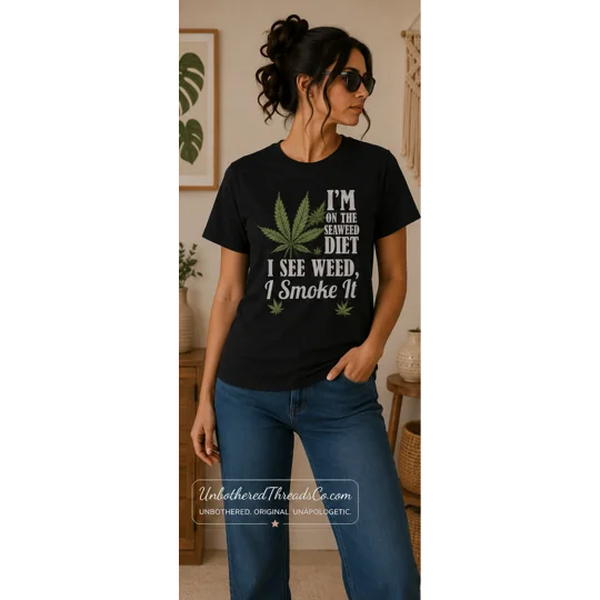 I'M ON THE SEAWEED DIET I SEE WEED I SMOKE IT