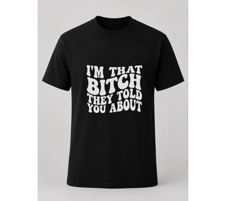 I'm that Bitch they told you about