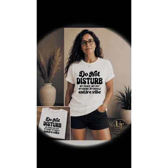 DO NOT DISTURB MY PEACE, MY JOY, MY GRIND, MY WHOLE ENTIRE VIBE TEE- UNBOTHERED THREADS CO