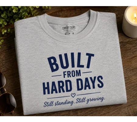 Built From hard days, still standing, still growing tee