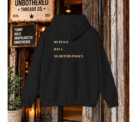 My Peace Has a No Return Policy Unbothered Hoodie