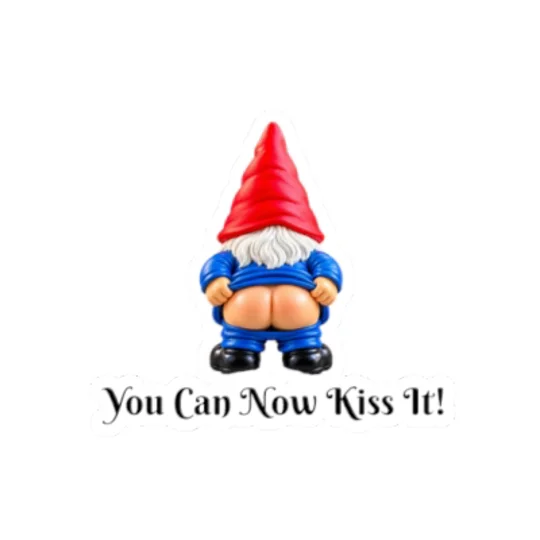Gnome Butt Kiss Sticker — "You Can Now Kiss It!" Vinyl Kiss-Cut Decal
