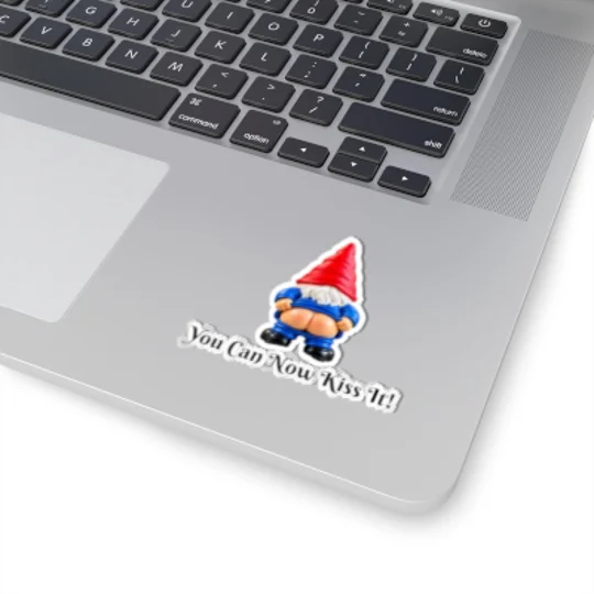 Gnome Butt Kiss Sticker — "You Can Now Kiss It!" Vinyl Kiss-Cut Decal