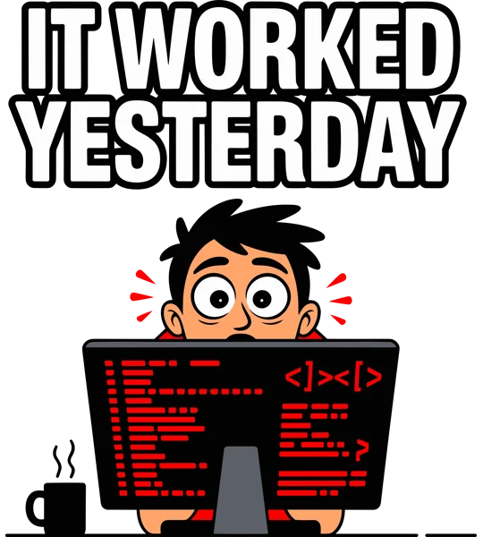 It Worked Yesterday