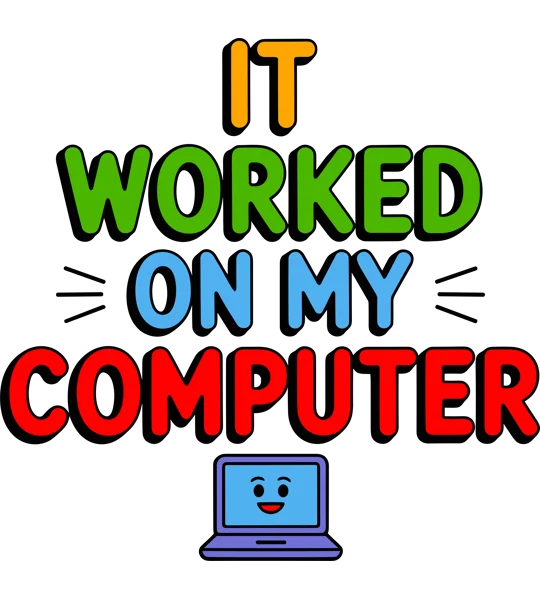 It Worked on My Computer