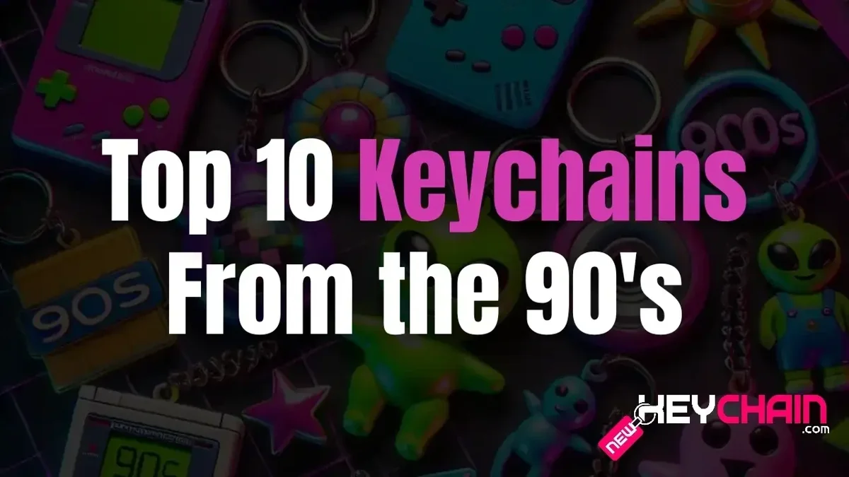 Top 10 Keychains From The 90's