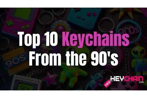 Top 10 Keychains From The 90's