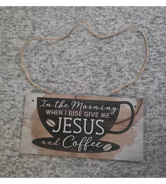 "In the Morning When I Rise Give Me Jesus and Coffee" wooden wall hanging sign