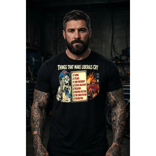 Things That Make Liberals Cry Tee