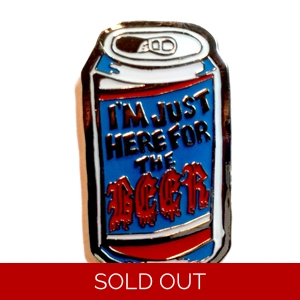 I'm Just Here For The Beer Pin