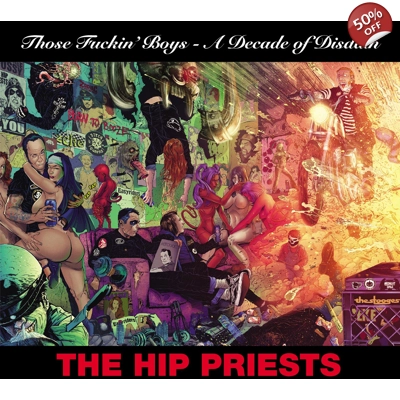 The Hip Priests "Those Fuckin' Boys - A Decade of Disdain"