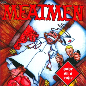 The Meatmen 'Pope On A Rope'