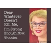 Dear whatever doesn't kill me Magnet