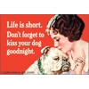 Life is short, kiss your dog Magnet Life is short, kiss your dog Magnet
