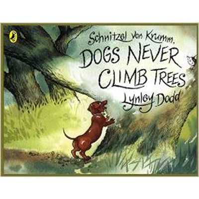 SCHNITZEL VON KRUMM, DOGS NEVER CLIMB TREES [LYNLEY DODD]