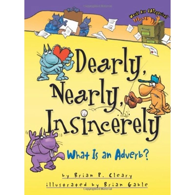 WORDS ARE CATEGORICAL: DEARLY, NEARLY, INSINCERELY, WHAT IS AN ADVERB (Grammar)
