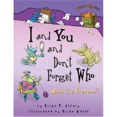 WORDS ARE CATEGORICAL: I AND YOU AND DON'T FORGET WHO, WHAT IS A PRONOUN