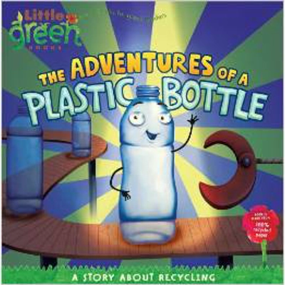 LITTLE GREEN BOOKS: ADVENTURES OF A PLASTIC BOTTLE, THE