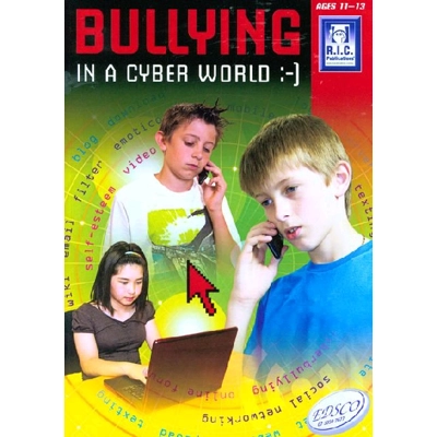 Bullying in the Cyber Age Ages 11+