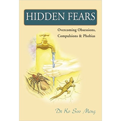 Hidden Fears - Overcoming Obsessions,Compulsions & Phobias by Ko Soo Meng