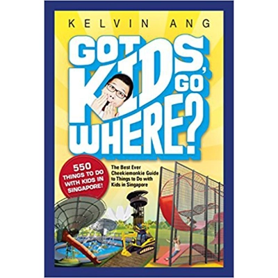 Got Kids Go Where 2nd Edition by Kelvin Ang