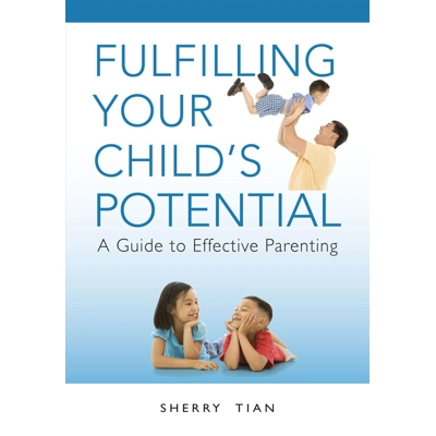 Fulfilling Your Child's Potential by Sherry Tian