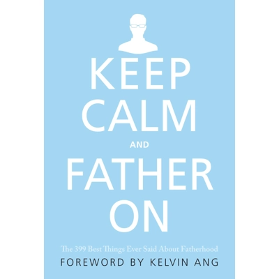 Keep Calm and Father On by Kelvin Ang