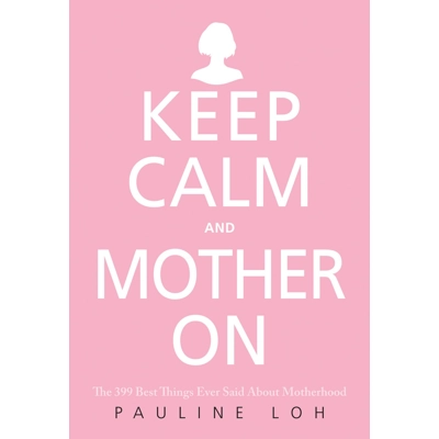 Keep Calm and Mother On by Pauline Loh