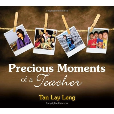 Precious Moments of A Teacher by Tan Lay Leng