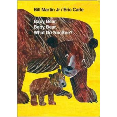 BABY BEAR, BABY BEAR, WHAT DO YOU SEE [ERIC CARLE]