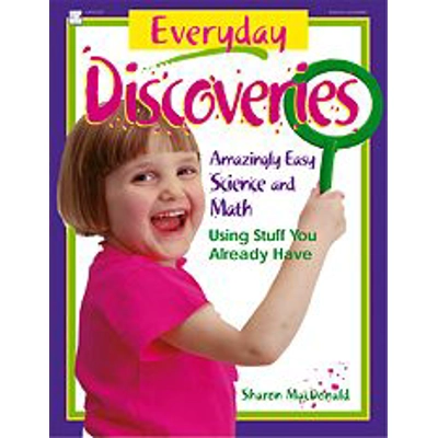 Everyday Discoveries: Amazingly Easy Science and Math Using Stuff You Already Have