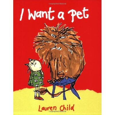 I WANT A PET [LAUREN CHILD]