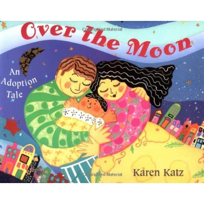 Karen Katz Pack D: Over The Moon, An Adoption Tale