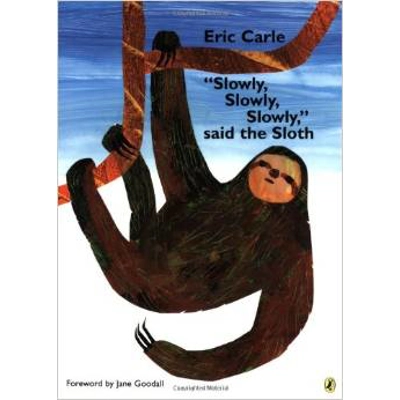 SLOWLY SLOWLY SAID THE SLOTH [ERIC CARLE]