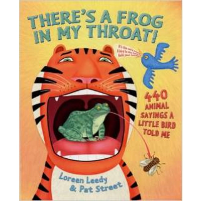 THERE'S A FROG IN MY THROAT! 440 ANIMAL SAYINGS A LITTLE BIRD TOLD ME (GRAMMAR)