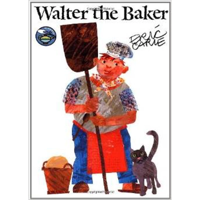 WALTER THE BAKER [ERIC CARLE]