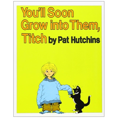 YOU'LL SOON GROW INTO THEM, TITCH [PAT HUTCHINS]