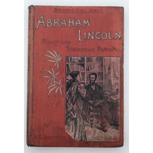 Abraham Lincoln Plough-Boy, Statesman, Patriot