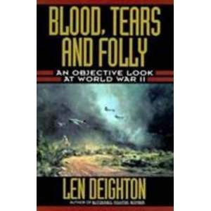 Blood, Tears, & Folly - An Objective Look at World War II