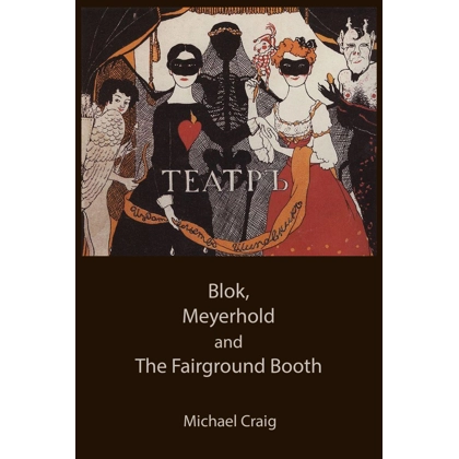 Blok, Meyerhold and The Fairground Booth Blok, Meyerhold and The Fairground Booth