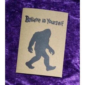 BELIEVE IN YOURSELF Bigfoot card, friendship, love and support, donation to Bigfoot- or other Rescue