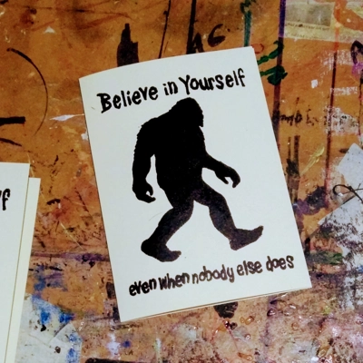 BELIEVE IN YOURSELF, even when nobody else does! Bigfoot card, friendship, love and support, title=