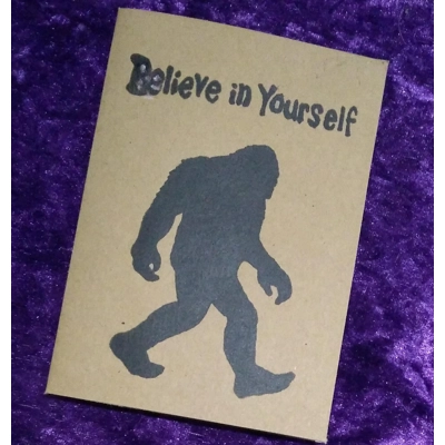 BELIEVE IN YOURSELF Bigfoot card, friendship, love and support, donation to Bigfoot- or other Rescue title=